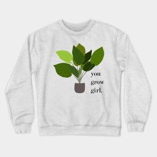 You grow girl Crewneck Sweatshirt